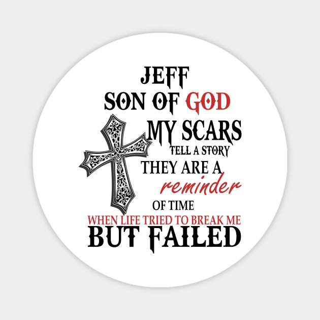 Jeff Son Of God My Scars Tell A Story They Are A Reminder Shirt Magnet by Name&God